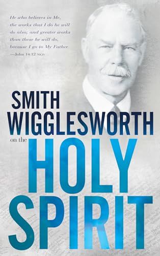 Smith Wigglesworth on the Holy Spirit von Whitaker House